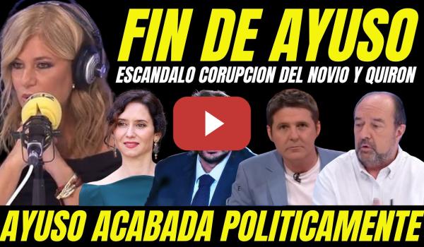 Embedded thumbnail for ANTICIPAN EL FIN DE AYUSO "AYUSO ACABADA POLÍTICAMENTE POR CONDENA CORRUPCIÓN A SU NOVIO Y QUIRON