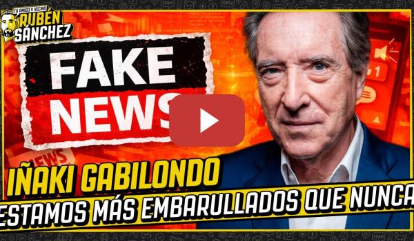 Embedded thumbnail for Iñaki Gabilondo | Países enteros operan industrias de fake news contra ti