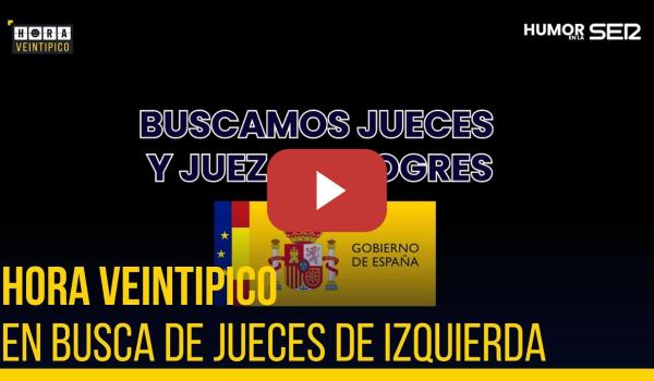 Embedded thumbnail for Hora Veintipico | Se buscan jueces progres