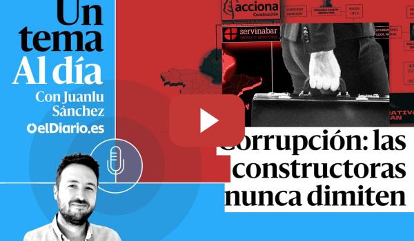 Embedded thumbnail for 🎙 PODCAST | Corrupción: las constructoras nunca dimiten · UN TEMA AL DÍA