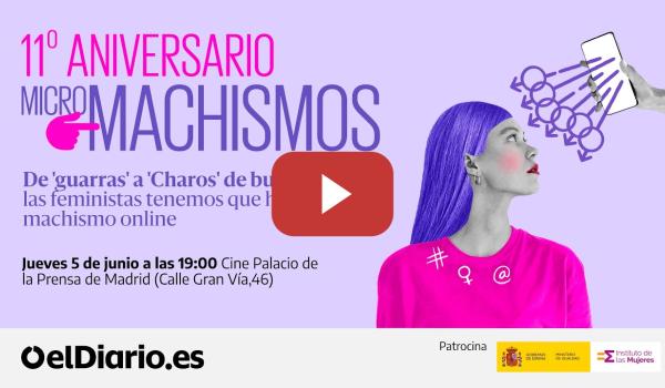 Embedded thumbnail for 🟣 11º aniversario de MICROMACHISMOS: &#039;De &#039;guarras&#039; a &#039;Charos&#039;, de bulos a &#039;incels&#039;