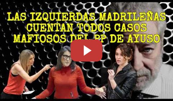 Embedded thumbnail for Las Izquierdas Madrileñas cuentan los casos corruptos de la Mafia del PP de Ayuso