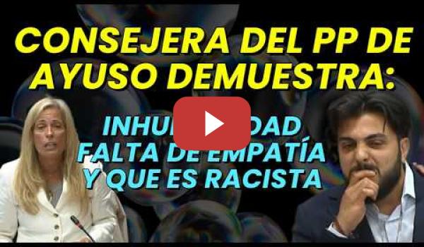 Embedded thumbnail for Consejera del PP de Ayuso (Rocío Albert) demuestra su inhumanidad y que le da igual racismo