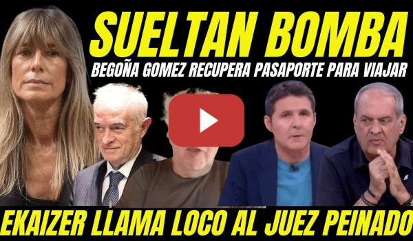 Embedded thumbnail for BEGOÑA GÓMEZ RECUPERA PASAPORTE "ERNESTO EKAIZER LLAMA LOCO OBSESIVO AL JUEZ PEINADO