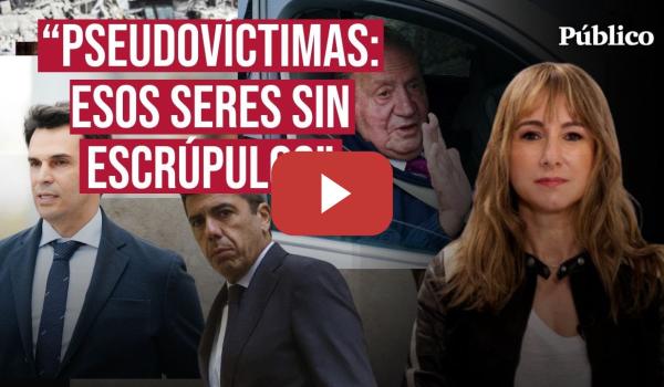 Embedded thumbnail for El ataque de las ‘pseudovíctimas’, por Ana Pardo de Vera