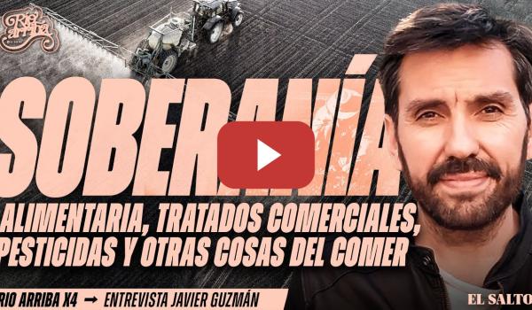 Embedded thumbnail for Javier Guzmán: Soberanía alimentaria, tratados comerciales y las cosas del comer | Río Arriba #4