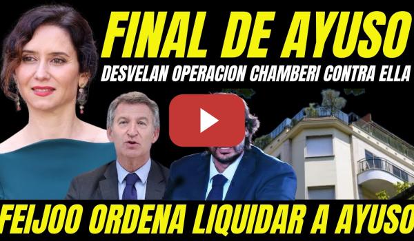 Embedded thumbnail for FEIJÓO ORDENA LIQUIDAR A AYUSO Y SU NOVIO ACTIVANDO "OPERACIÓN CHAMBERI" PARA ACABAR CON ELLOS