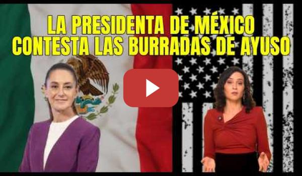 Embedded thumbnail for La Presidenta de México contesta con mucha elegancia Ayuso que la llamó Narco Dictadora