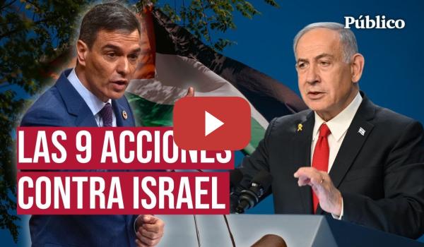 Embedded thumbnail for Las 9 medidas anunciadas por Sánchez contra Israel: del embargo de armas al aumento de ayuda a Gaza