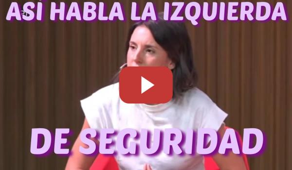 Embedded thumbnail for Irene Montero explica a Gabriel Rifián cómo tiene la izquierda que hablar de SEGURIDAD