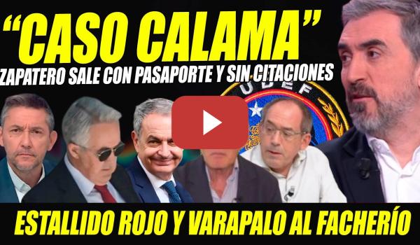 Embedded thumbnail for ZAPATERO DILUYE EL "CASO CALAMA": SALE CON PASAPORTE Y SIN MEDIDAS.VARAPALO A FACHAS ESTALLIDO ROJO