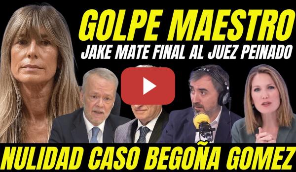 Embedded thumbnail for BOMBAZO NULIDAD CASO BEGOÑA GOMEZ "GOLPE MAESTRO AL JUEZ PEINADO DESTAPA IRREGULARIDAD CLAVE"