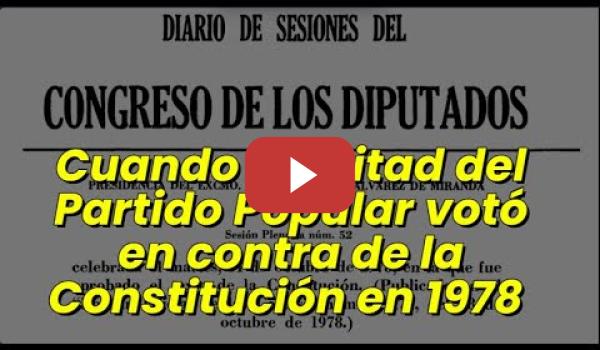 Embedded thumbnail for Cuando la mitad del Partido Popular votó en contra de la Constitución en 1978 QUE NO TE ENGAÑEN