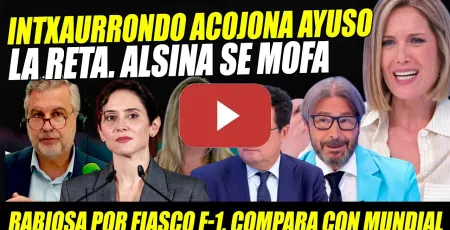 Embedded thumbnail for INTXAURRONDO ACOJONA A RABIOSA AYUSO POR FIASCO DE FÓRMULA 1.ALSINA SE MOFA.RETA TRAS 6 AÑOS ESPERA