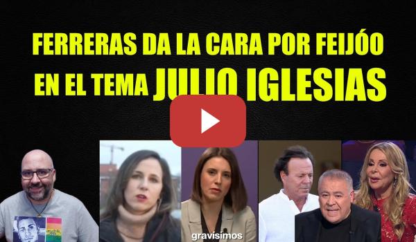 Embedded thumbnail for Ferreras defendiendo a Feijóo que defiende a Julio Iglesias. Irene Montero e Ione Belarra.