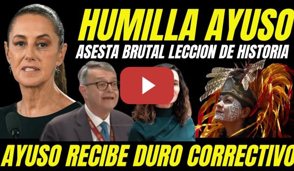 Embedded thumbnail for BRUTAL LECCIÓN HISTORIA DE AYUSO "HUMILLADA POR SECRETARIO DE CULTURA DE MEXICO"