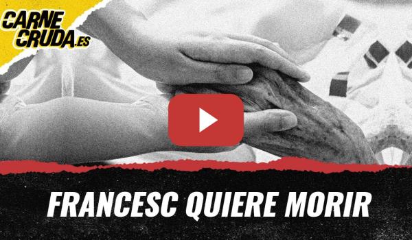 Embedded thumbnail for T11x146 - Francesc quiere morir (DOCUMENTAL - CARNE CRUDA)