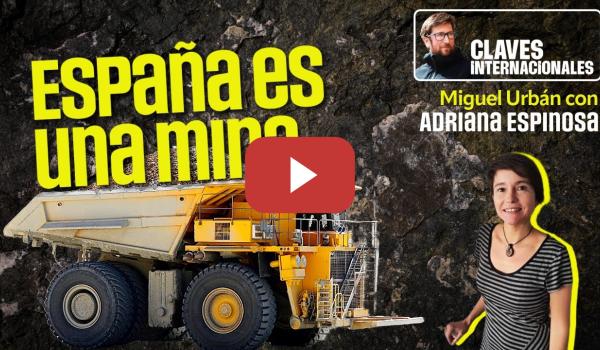 Embedded thumbnail for Claves Internacionales, con Miguel Urbán: España es una mina