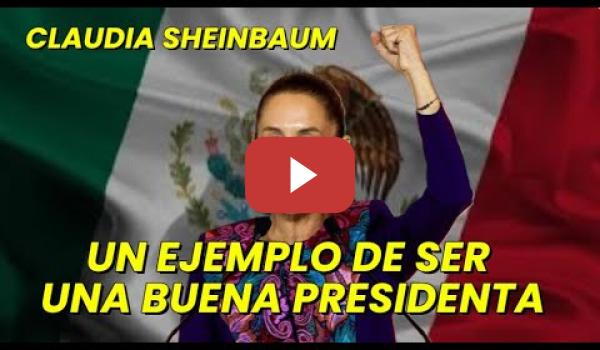 Embedded thumbnail for Claudia Sheinbaum un ejemplo de ser una Buena Presidenta