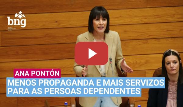 Embedded thumbnail for Ana Pontón: «Menos propaganda e máis servizos para as persoas dependentes»