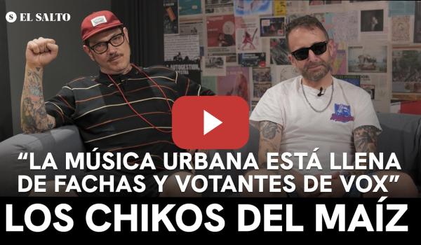 Embedded thumbnail for Los Chikos del Maíz: “La música urbana está llena de fachas y votantes de Vox”