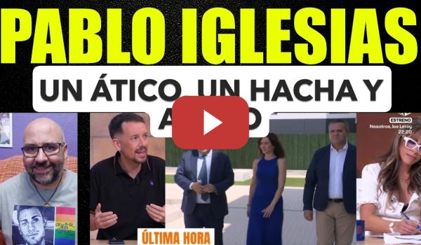 Embedded thumbnail for Pablo Iglesias conecta el ático de Ayuso con un hacha. Extremadura y la tauromaquia.