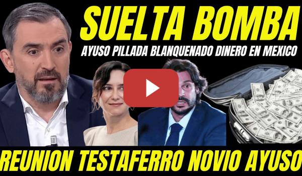 Embedded thumbnail for BOMBAZO "DESTAPAN REUNIÓN AYUSO EN MÉXICO CON TESTAFERRO TRAMA CORRUPCIÓN ALBERTO QUIRÓN"