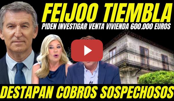Embedded thumbnail for BOMBA JUDICIAL "PIDEN INVESTIGAR A FEIJOO VENTA DE VIVIENDA SIN DECLARAR POR 600.000 EUROS"
