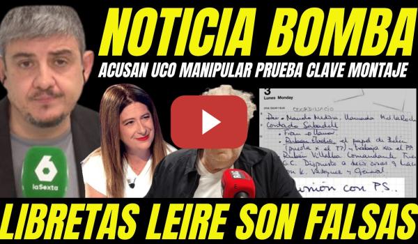 Embedded thumbnail for BOMBAZO "LAS LIBRETAS DE LEIRE DIEZ SON FALSAS" ACUSAN A UCO DE MANIPULAR PRUEBA CREAR INFORME FALSO