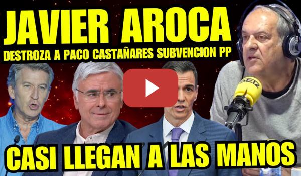 Embedded thumbnail for JAVIER AROCA FULMINA A PACO CASTAÑARES POR BULERO "ESTÁS SUBVENCIONADO POR EL PARTIDO POPULAR"