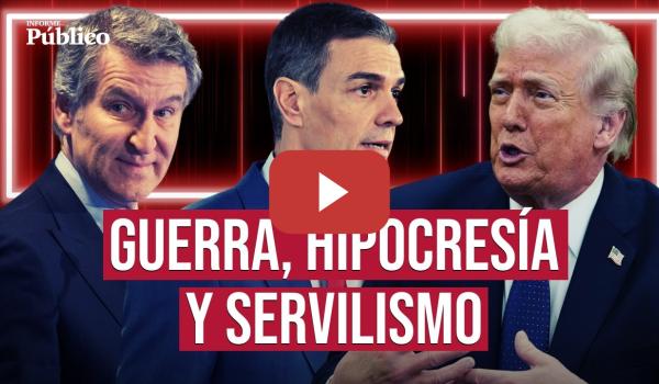 Embedded thumbnail for Del 'no a la guerra' de SÁNCHEZ al vasallaje de FEIJÓO ante las amenazas de TRUMP  | Informe Público