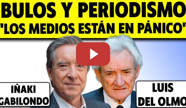 Embedded thumbnail for ¿QUÉ PASA EN EL PERIODISMO? BULOS Y PÁNICO FINANCIERO. IÑAKI GABILONDO Y LUIS DEL OLMO