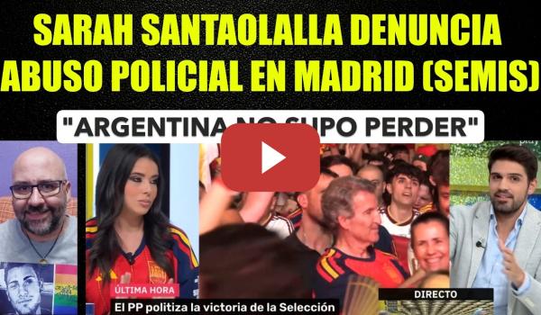 Embedded thumbnail for Sarah Santaolalla denuncia la brutal actuación policial en Madrid en la celebración del Semifinales.