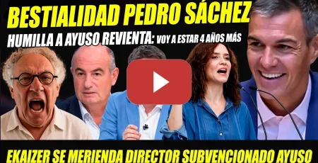 Embedded thumbnail for BESTIALIDAD PEDRO SÁNCHEZ: HUMILLA A AYUSO Y AVANZA 4 AÑOS MÁS PRESIDENTE. EKAIZER MERIENDA PALMERO