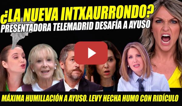 Embedded thumbnail for NUEVA INTXAURRONDO DESAFÍA AYUSO EN TELEMADRID. HUMILLACIÓN MÁXIMA PASADO AYUSO Y LEVY. LORENA CANO.