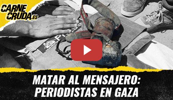 Embedded thumbnail for T12x2 - Matar al mensajero: periodistas en Gaza (CARNE CRUDA)