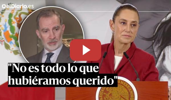 Embedded thumbnail for Sheinbaum valora el gesto de Felipe VI sobre los "excesos" de la conquista