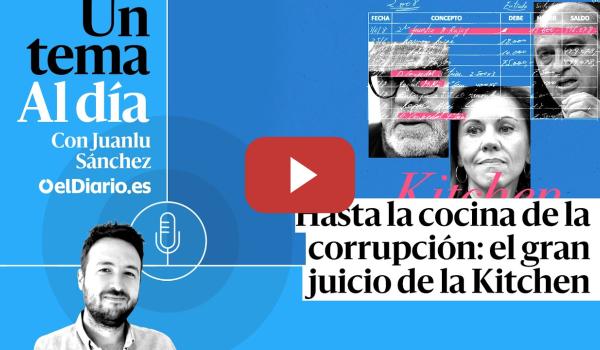 Embedded thumbnail for 🎙 PODCAST | Hasta la cocina de la corrupción: el gran juicio de la Kitchen · UN TEMA AL DÍA