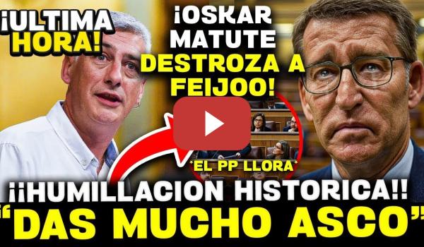 Embedded thumbnail for 💥 ¡BOMBAZO! OSKAR MATUTE FULMINA A FEIJÓO Y A TODO EL PP  &quot;¡DAN MUCHO ASCO!&quot;  ¡EL CONGRESO EXPLOTA!