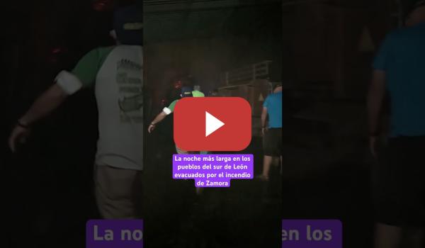Embedded thumbnail for 🔥La noche más larga en los pueblos del sur de LEÓN evacuados por el INCENDIO de ZAMORA