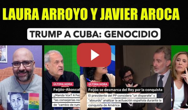 Embedded thumbnail for Laura Arroyo y Javier Aroca, lo de Trump a Cuba es Genocidio.