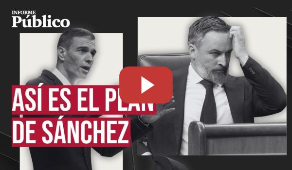 Embedded thumbnail for INFORME PÚBLICO | Las noticias de la semana: del plan de Sánchez a las deportaciones masivas de Vox