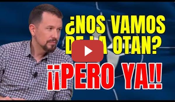Embedded thumbnail for ¿Nos vamos de la OTAN ? Opinan: Pablo iglesias, Ione Belarra, Enrique Santiago, Gabriel Rufián.