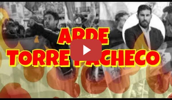 Embedded thumbnail for Arde Torre Pacheco por grupos Fascistas con resPPaldo de VOX