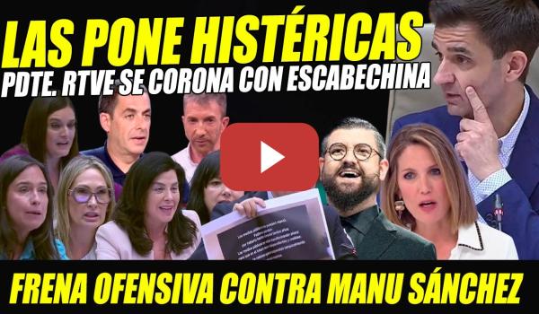 Embedded thumbnail for PRESIDENTE RTVE DESTROZA OFENSIVA CONTRA MANU SÁNCHEZ PONIENDO HISTÉRICAS A DIP FALTONAS PP