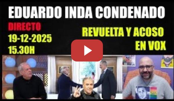 Embedded thumbnail for Eduardo Inda CONDENADO. DIRECTO 19-12-2025 a las 15.30h. Cafelito y charlita.