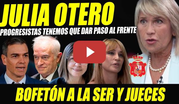 Embedded thumbnail for JULIA OTERO SUELTA CAÑONAZO EN EL INTERMEDIO CONTRA JUECES GOLPISTAS Y LA SER. ¡DAR PASO AL FRENTE!