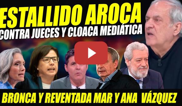 Embedded thumbnail for VALIENTE AROCA, SUELTA LO QUE NADIE SE ATREVE CONTRA JUECES Y CLOACA MEDIÁTICA. REVIENTAN A MAR