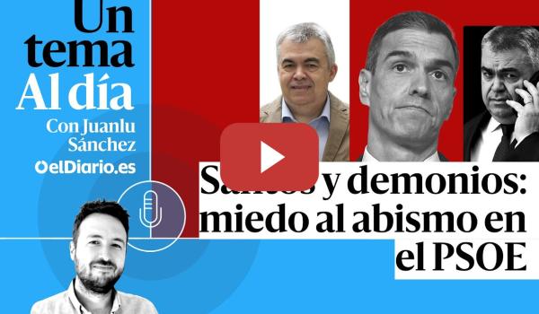 Embedded thumbnail for 🎙 PODCAST | Santos y demonios: miedo al abismo en el PSOE · UN TEMA AL DÍA