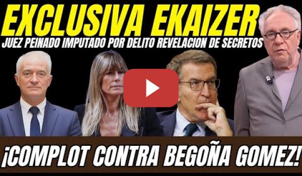 Embedded thumbnail for 💣 BOMBAZO EKAIZER: JUEZ PEINADO IMPUTADO POR DELITO DE REVELACIÓN CONTRA BEGOÑA GOMEZ